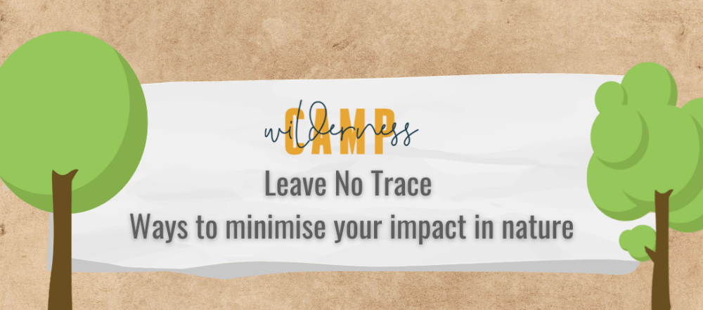 Leaving No Trace. 3 Ways To Minimise Your Impact On Nature